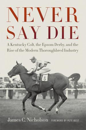 In &quot;Never Say Die,&quot; Nicholson uses the story of the record-setting Thoroughbred to bring together a wide range of seemingly disparate characters, including a bigamous failed actor-turned-inventor, a Muslim imam, a man accused of treason and the most successful rock-and-roll band of all time.